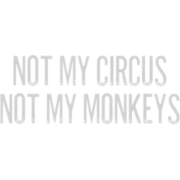 Not My Circus Not My Monkeys